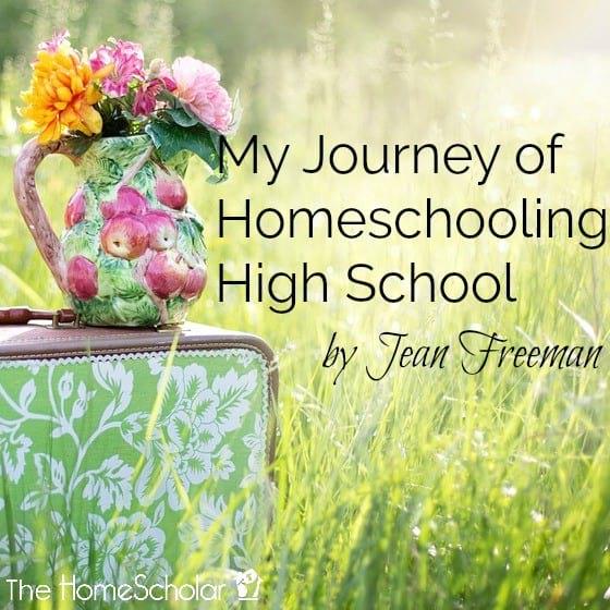 My Journey Homeschooling High School by Jean Freeman