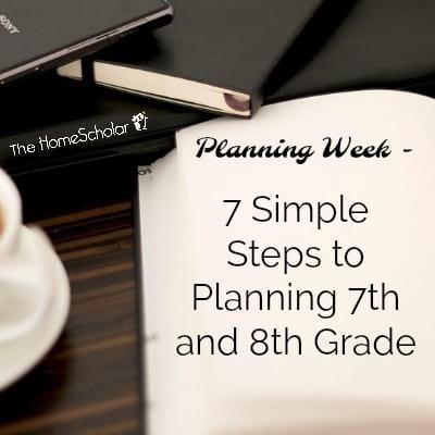 7 Simple Steps to Planning 7th and 8th Grade