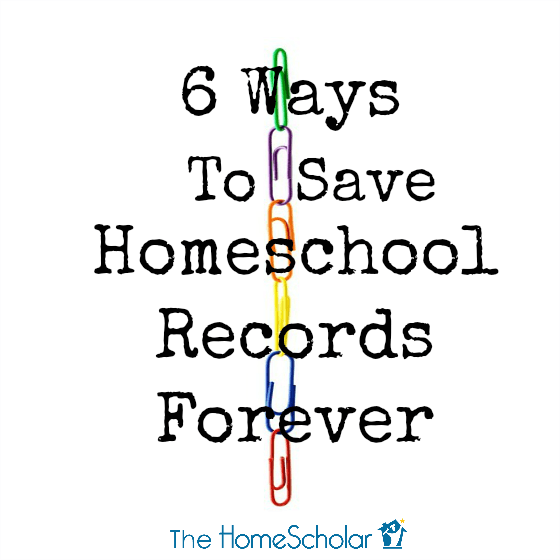 6 Ways to Save Homeschool Records Forever