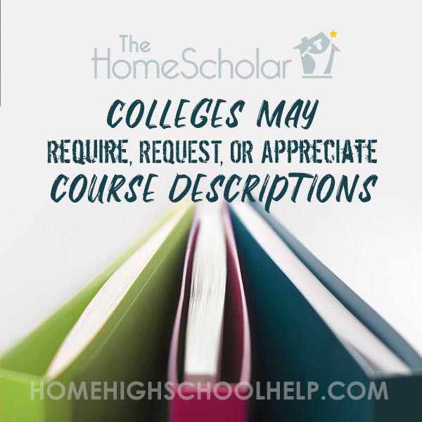colleges may require request or appreciate homeschool course descriptions