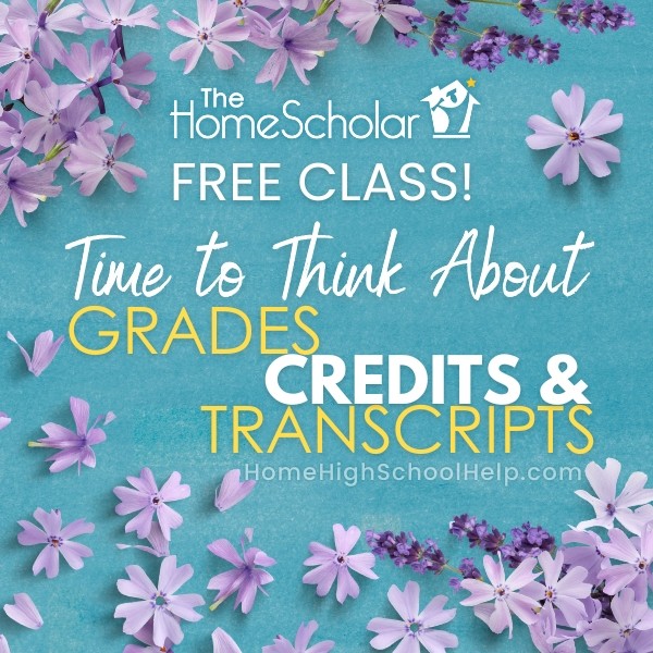 [Free Class] A Homeschool Parent's Guide to Grades, Credits, and Transcripts