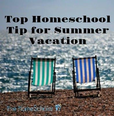 Top Homeschool Tip for Summer Vacation
