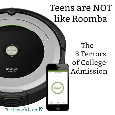 Teens are NOT like Roomba [Thus the 3 Terrors of College Admission]