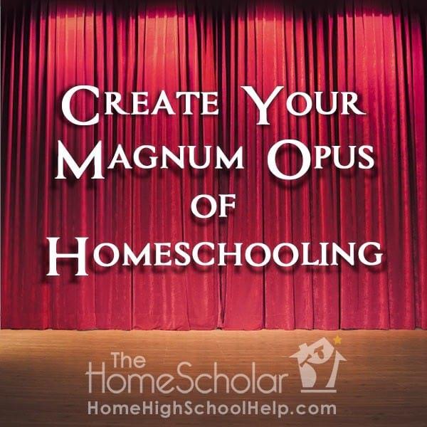 Create Your Magnum Opus of Homeschooling