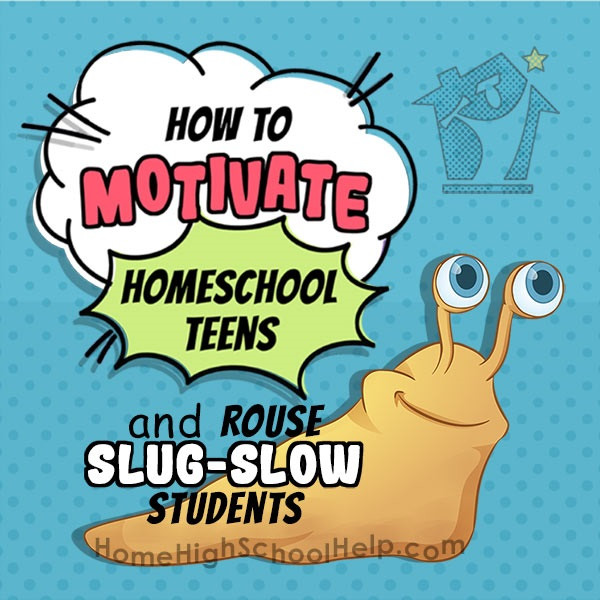 motivate homeschool teens and slug slow students