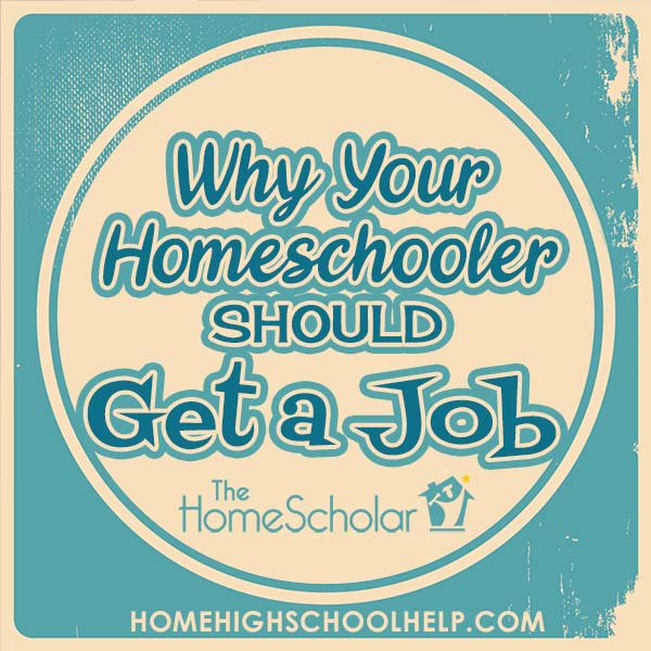 why your homeschooler should get a job in high school