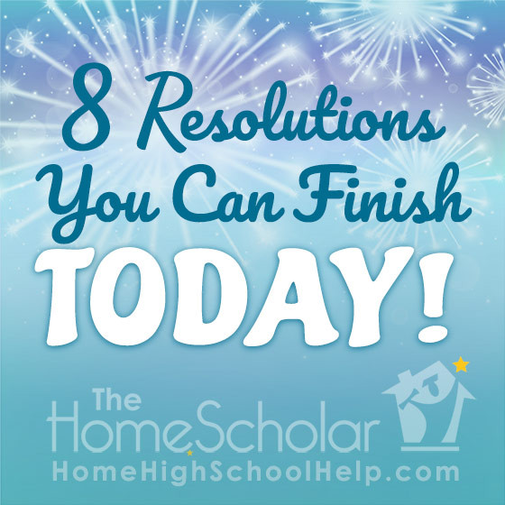 8 resolutions you can finish today homeschool high school